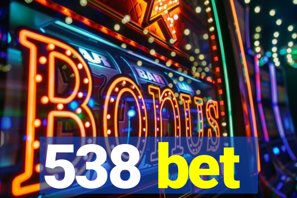 538 bet